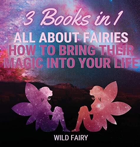 All About Fairies: How to Bring Their Magic Into Your Life: 3 Books in 1 - Hardcover