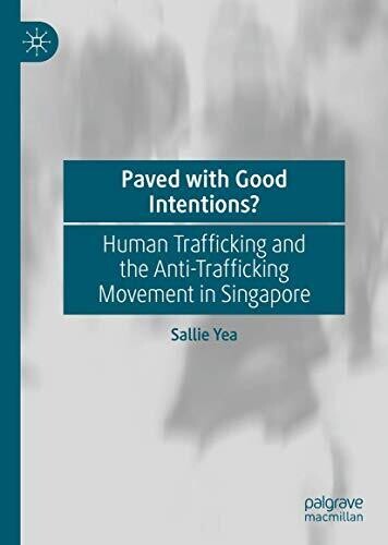 Paved with Good Intentions?: Human Trafficking and the Anti-trafficking Movement in Singapore