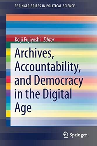 Archives, Accountability, And Democracy In The Digital Age (Springerbriefs In Political Science)