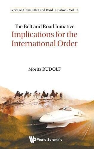 The Belt And Road Initiative: Implications For The International Order (China'S Belt And Road Initiative)