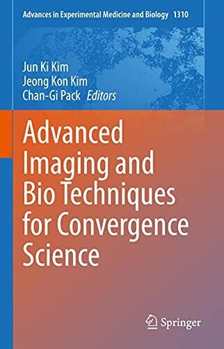 Advanced Imaging And Bio Techniques For Convergence Science (Advances In Experimental Medicine And Biology, 1310)