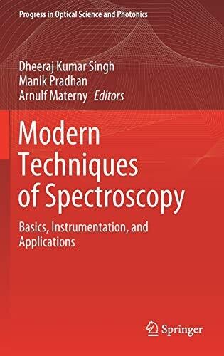 Modern Techniques Of Spectroscopy: Basics, Instrumentation, And Applications (Progress In Optical Science And Photonics, 13)