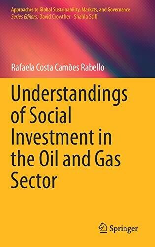 Understandings of Social Investment in the Oil and Gas Sector (Approaches to Global Sustainability, Markets, and Governance)