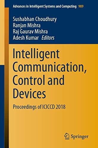 Intelligent Communication, Control And Devices: Proceedings Of Iciccd 2018 (Advances In Intelligent Systems And Computing, 989)