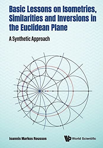 Basic Lessons On Isometries, Similarities And Inversions In The Euclidean Plane: A Synthetic Approach (Paperback)