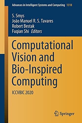 Computational Vision And Bio-Inspired Computing: Iccvbic 2020 (Advances In Intelligent Systems And Computing, 1318)