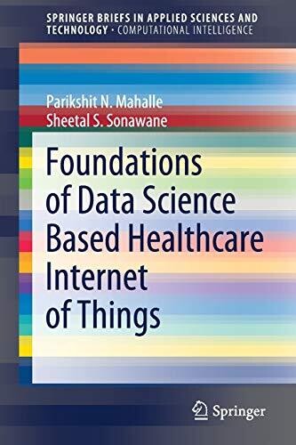 Foundations of Data Science Based Healthcare Internet of Things (SpringerBriefs in Applied Sciences and Technology)