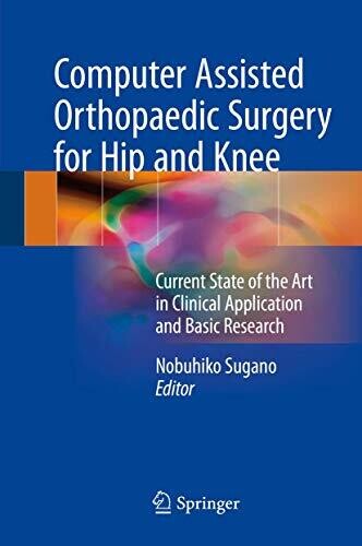 Computer Assisted Orthopaedic Surgery For Hip And Knee: Current State Of The Art In Clinical Application And Basic Research