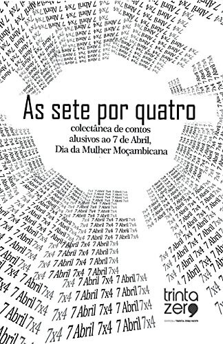 As Sete Por Quatro: Colectã¢Nea De Contos Alusiva Ao 7 De Abril, Dia Da Mulher Moã§Ambicana (Portuguese Edition)