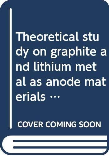 Theoretical study on graphite and lithium metal as anode materials for next-generation rechargeable batteries (Springer Theses)