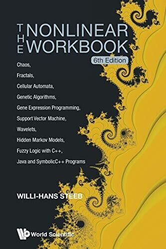 The Nonlinear Workbook: Chaos, Fractals, Cellular Automata, Genetic Algorithms, Gene Expression Programming, Support Vector Machine, Wavelets, Hidden ... Java And Symbolicc++ Programs