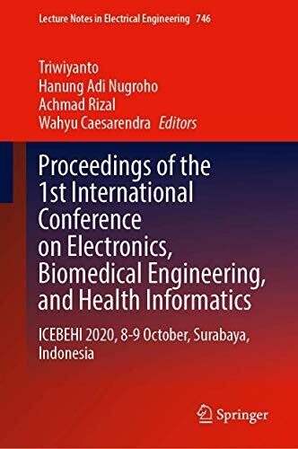 Proceedings Of The 1St International Conference On Electronics, Biomedical Engineering, And Health Informatics: Icebehi 2020, 8-9 October, Surabaya, ... Notes In Electrical Engineering, 746)