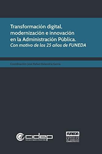 Transformación digital, modernización e innovación en la Administración Pública: Con motivo de los 25 años de FUNEDA (Colección Colectivos) (Spanish Edition)