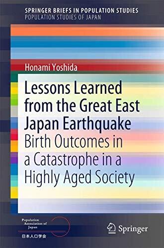 Lessons Learned from the Great East Japan Earthquake: Birth Outcomes in a Catastrophe in a Highly Aged Society (SpringerBriefs in Population Studies)
