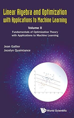 Linear Algebra and Optimization with Applications to Machine Learning - Volume II: Fundamentals of Optimization Theory with Applications to Machine Learning