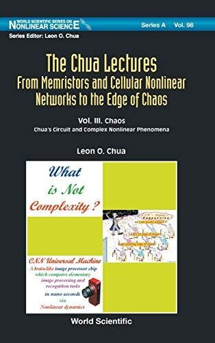 The Chua Lectures: From Memristors and Cellular Nonlinear Networks to the Edge of Chaos (In 4 Volumes): Volume III. Chaos: Chua's Circuit and Complex ... (World Scientific Nonlinear Science Series a)