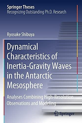Dynamical Characteristics Of Inertia-Gravity Waves In The Antarctic Mesosphere: Analyses Combining High-Resolution Observations And Modeling (Springer Theses)