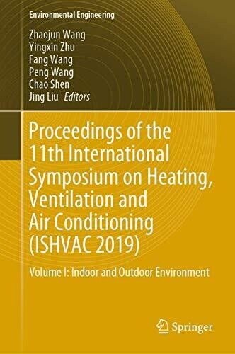 Proceedings of the 11th International Symposium on Heating, Ventilation and Air Conditioning (ISHVAC 2019): Volume I: Indoor and Outdoor Environment (Environmental Science and Engineering)