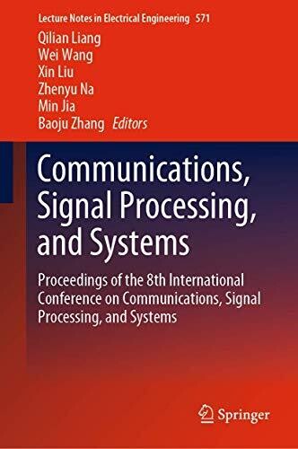 Communications, Signal Processing, and Systems: Proceedings of the 8th International Conference on Communications, Signal Processing, and Systems (Lecture Notes in Electrical Engineering, 571)