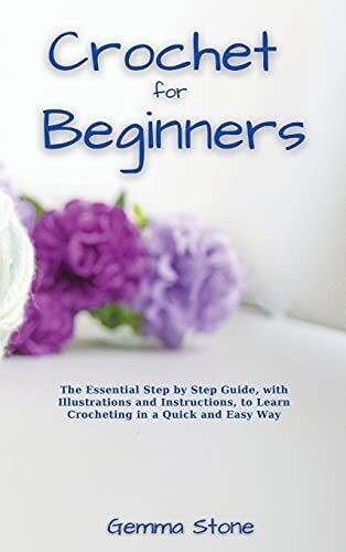 Crochet Fo Beginners: The Essential Step By Step Guide, With Illustrations And Instructions, To Learn Crocheting In A Quick And Easy Way