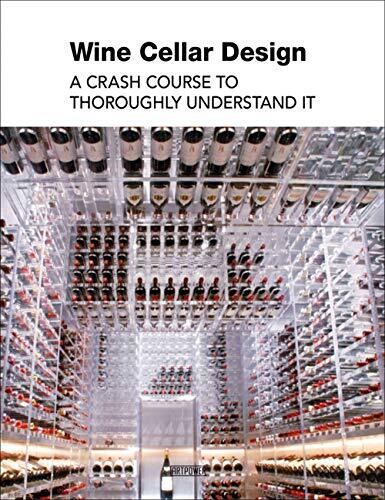 Wine Cellar Design: A Crash Course to Thoroughly Understand It