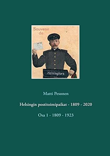 Helsingin Postitoimipaikat - 1809 - 2020: Osa 1 - 1809 - 1923 (Finnish Edition)