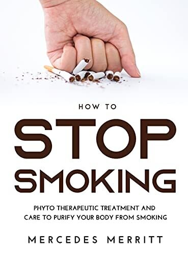 How To Stop Smoking: Phyto Therapeutic Treatment And Care To Purify Your Body From Smoking - Hardcover