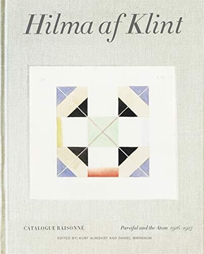 Hilma Af Klint: Parsifal And The Atom 1916Â1917: Catalogue Raisonnã© Volume Iv (Stolpe Publishi)