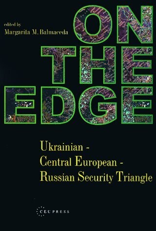 On The Edge: Ukrainian - Central European - Russian Security Triangle