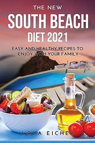 The New South Beach Diet 2021: Easy And Healthy Recipes To Enjoy With Your Family