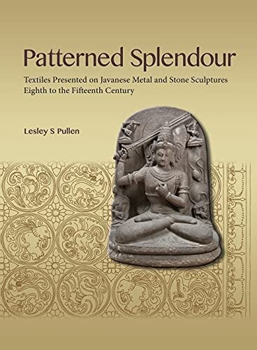 Patterned Splendour: Textiles Presented On Javanese Metal And Stone Sculptures; Eighth To Fifteenth Century