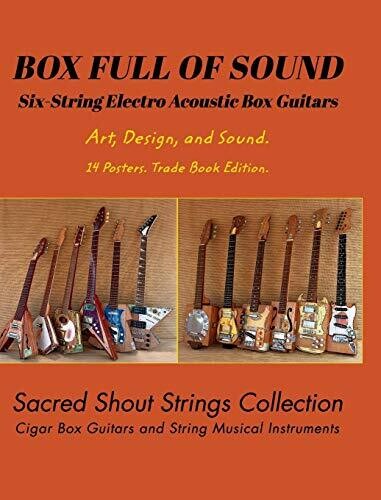 BOX FULL OF SOUND. Six String Electro Acoustic Box Guitars. Art, Design, and Sound. 14 Posters. Trade Book Edition. - Hardcover