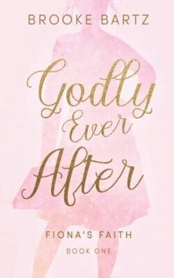 Godly Ever After (Fiona&#39;s Faith, 1)