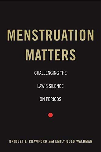 Menstruation Matters: Challenging The Law&#39;s Silence On Periods
