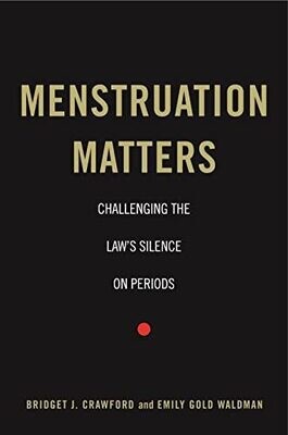 Menstruation Matters: Challenging The Law&#39;s Silence On Periods