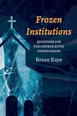 Frozen Institutions: Questions For The Church After Christendom