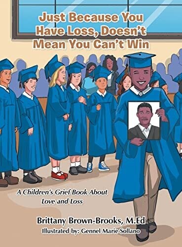Just Because You Have Loss, Doesn&#39;T Mean You Can&#39;T Win: : A Children&#39;s Grief Book About Love And Loss