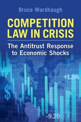 Competition Law In Crisis: The Antitrust Response To Economic Shocks