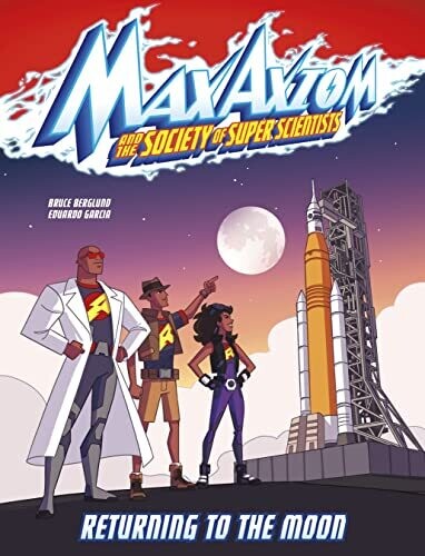 Returning To The Moon: A Max Axiom Super Scientist Adventure (Max Axiom And The Society Of Super Scientists)