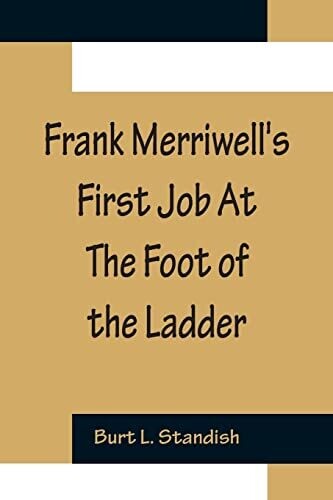 Frank Merriwell&#39;s First Job At The Foot Of The Ladder