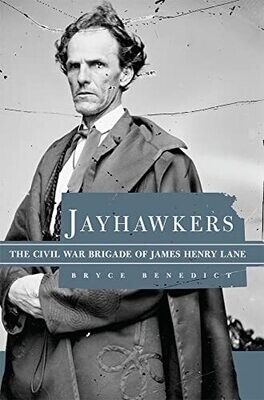 Jayhawkers: The Civil War Brigade Of James Henry Lane