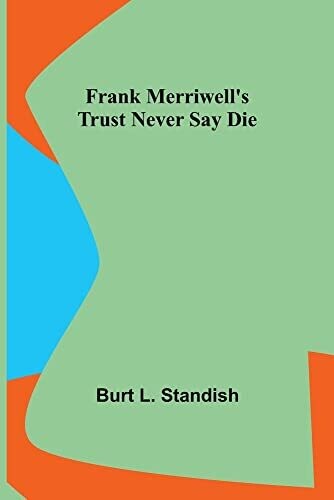 Frank Merriwell&#39;s Trust Never Say Die