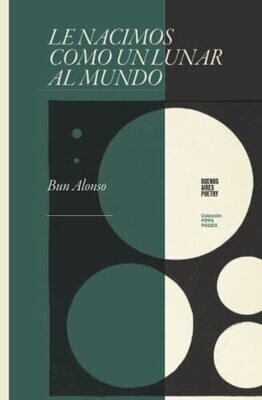 Le Nacimos Como Un Lunar Al Mundo (Colecci�n Pippa Passes (Buenos Aires Poetry)) (Spanish Edition)
