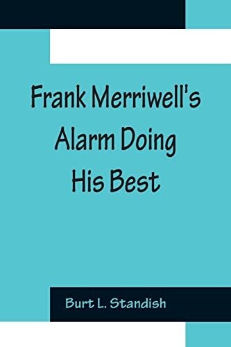 Frank Merriwell&#39;s Alarm Doing His Best