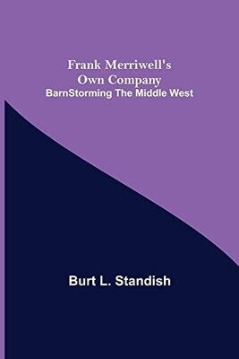 Frank Merriwell&#39;s Own Company Barnstorming The Middle West