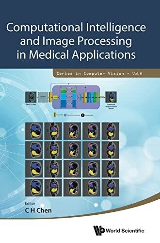 Computational Intelligence And Image Processing In Medical Applications (Series In Computer Vision, 8)
