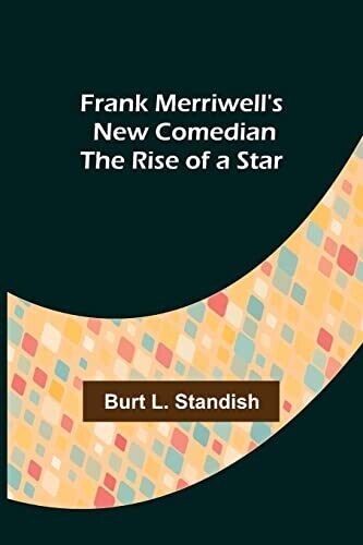 Frank Merriwell&#39;s New Comedian The Rise Of A Star