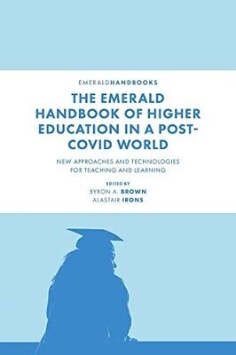The Emerald Handbook Of Higher Education In A Post-Covid World: New Approaches And Technologies For Teaching And Learning