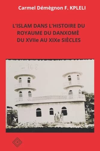 L�Islam Dans L�Histoire Du Royaume Du Danxom� Du Xviie Au Xixe Si�cles (French Edition)