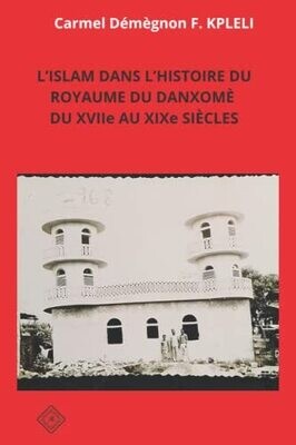 L�Islam Dans L�Histoire Du Royaume Du Danxom� Du Xviie Au Xixe Si�cles (French Edition)